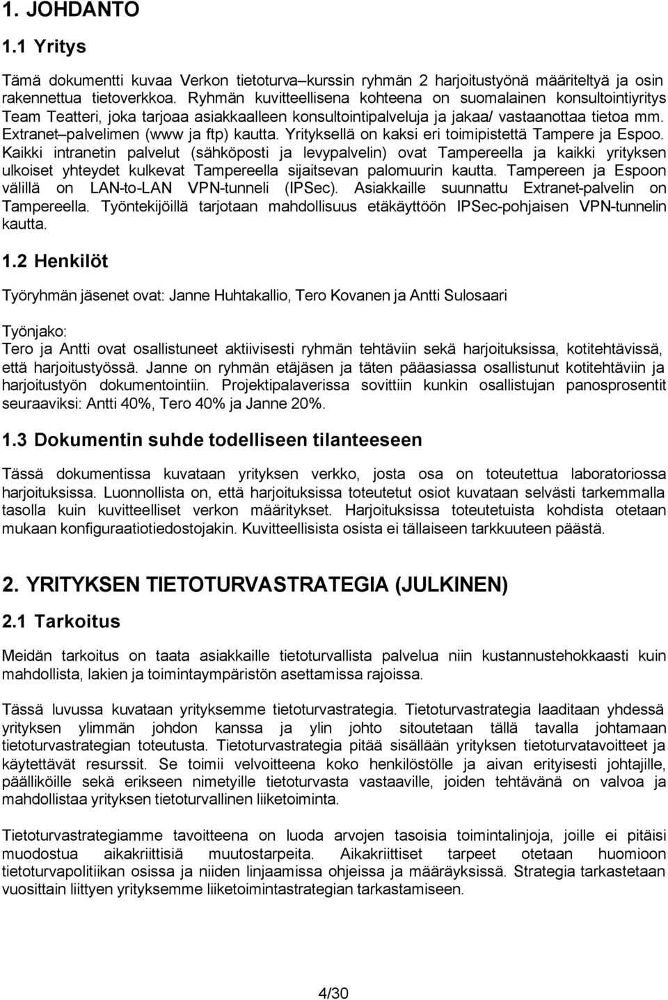 Extranet palvelimen (www ja ftp) kautta. Yrityksellä on kaksi eri toimipistettä Tampere ja Espoo.