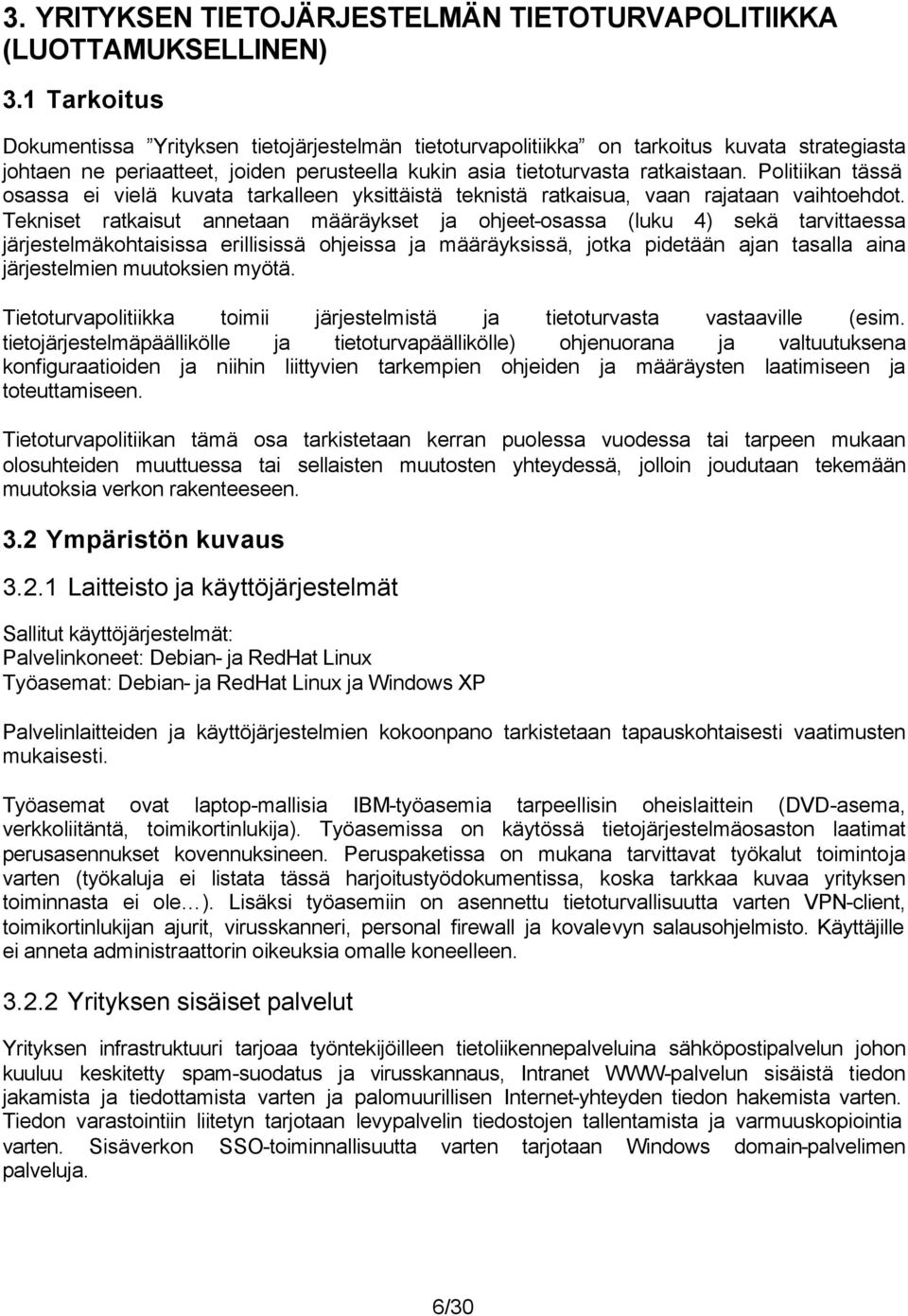 Politiikan tässä osassa ei vielä kuvata tarkalleen yksittäistä teknistä ratkaisua, vaan rajataan vaihtoehdot.