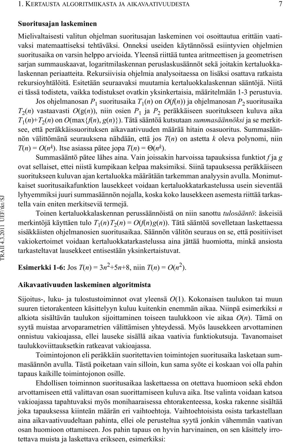 Yleensä riittää tuntea aritmeettisen ja geometrisen sarjan summauskaavat, logaritmilaskennan peruslaskusäännöt sekä joitakin kertaluokkalaskennan periaatteita.