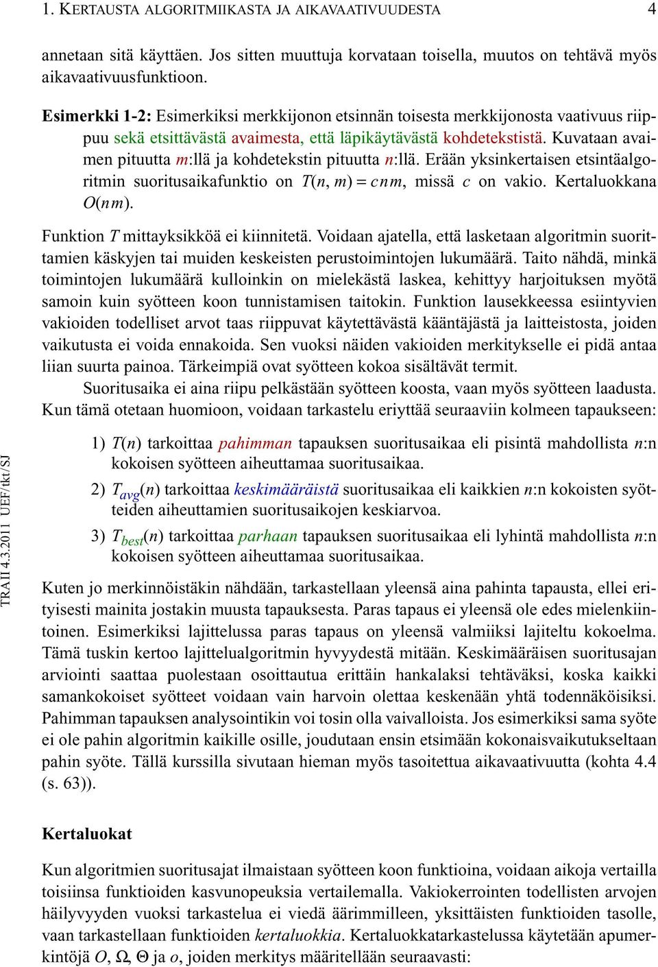 Kuvataan avaimen pituutta m:llä ja kohdetekstin pituutta n:llä. Erään yksinkertaisen etsintäalgoritmin suoritusaikafunktio on T(n, m) = cnm, missä c on vakio. Kertaluokkana O(nm).