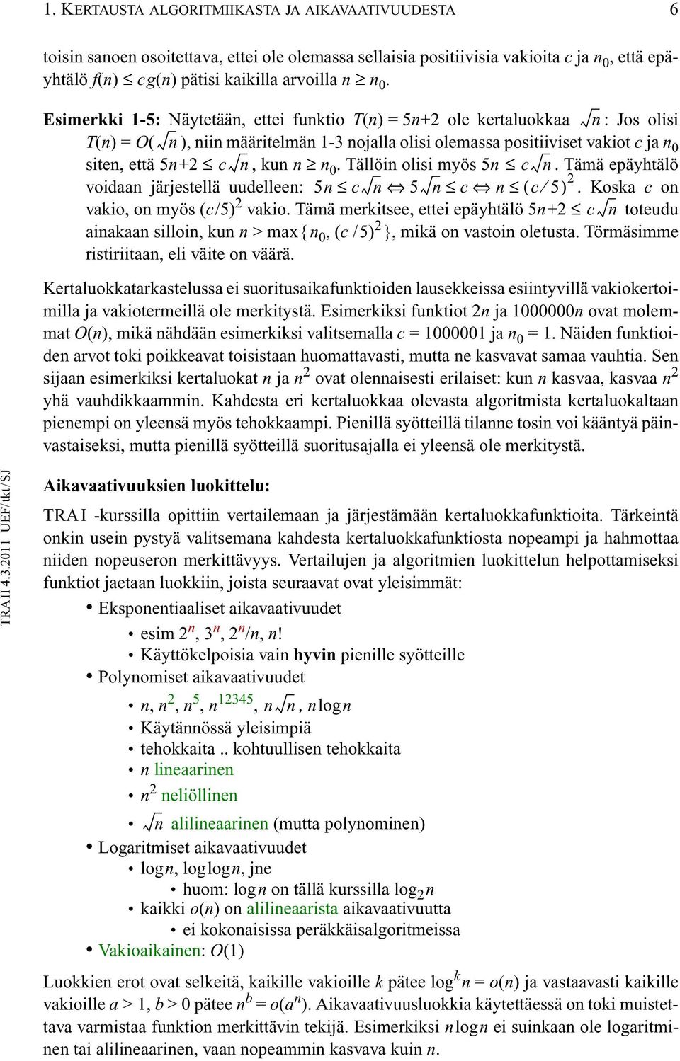 0. Tällöin olisi myös 5n c n. Tämä epäyhtälö voidaan järjestellä uudelleen: 5n c n 5 n c n ( c 5) 2. Koska c on vakio, on myös (c/5) 2 vakio.