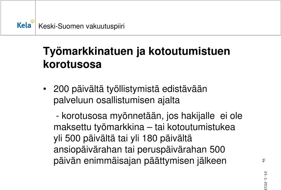 hakijalle ei ole maksettu työmarkkina tai kotoutumistukea yli 500 päivältä tai
