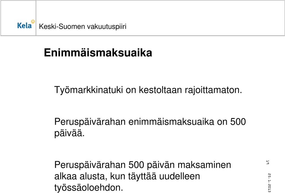 Peruspäivärahan enimmäismaksuaika on 500 päivää.