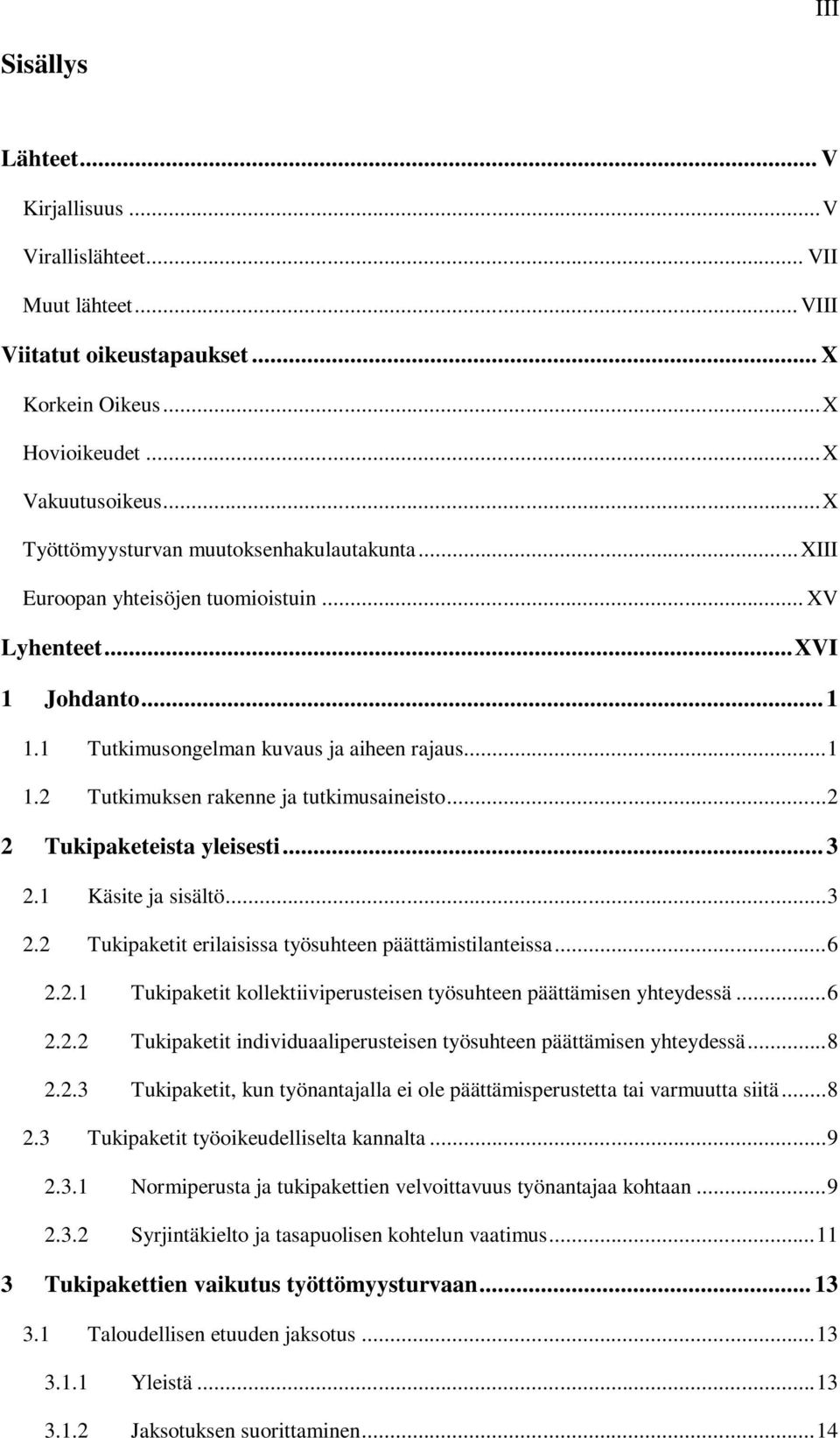 .. 2 2 Tukipaketeista yleisesti... 3 2.1 Käsite ja sisältö... 3 2.2 Tukipaketit erilaisissa työsuhteen päättämistilanteissa... 6 2.2.1 Tukipaketit kollektiiviperusteisen työsuhteen päättämisen yhteydessä.