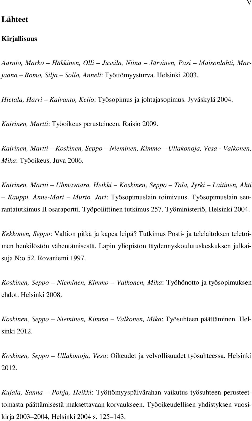 Kairinen, Martti Koskinen, Seppo Nieminen, Kimmo Ullakonoja, Vesa - Valkonen, Mika: Työoikeus. Juva 2006.