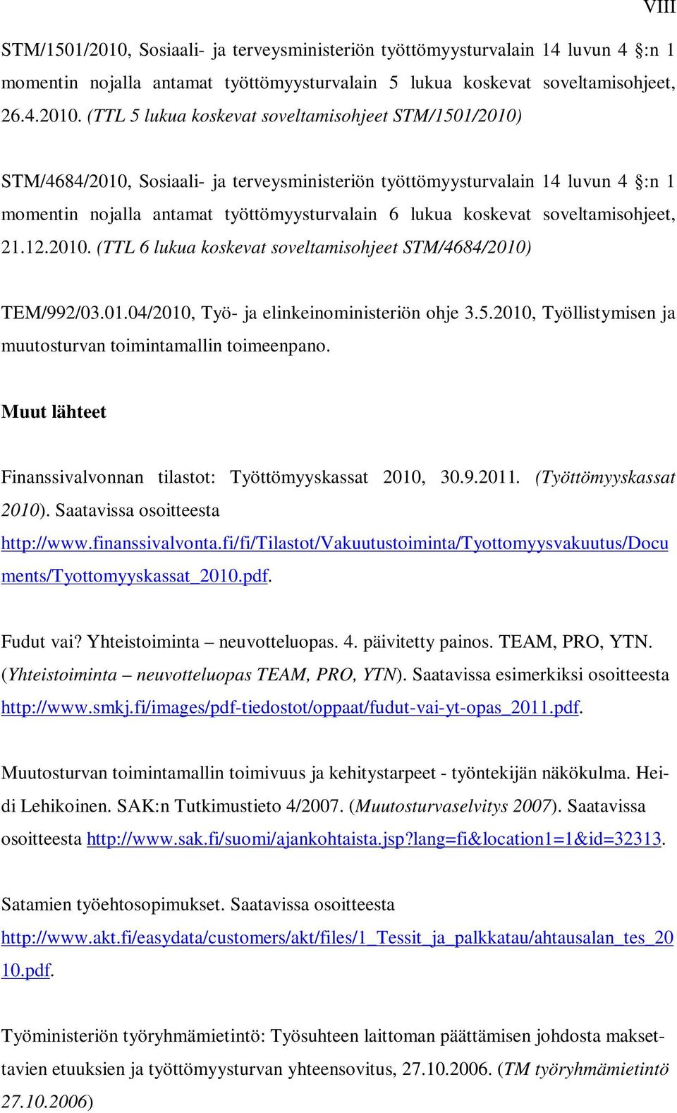 (TTL 5 lukua koskevat soveltamisohjeet STM/1501/2010) STM/4684/2010, Sosiaali- ja terveysministeriön työttömyysturvalain 14 luvun 4 :n 1 momentin nojalla antamat työttömyysturvalain 6 lukua koskevat