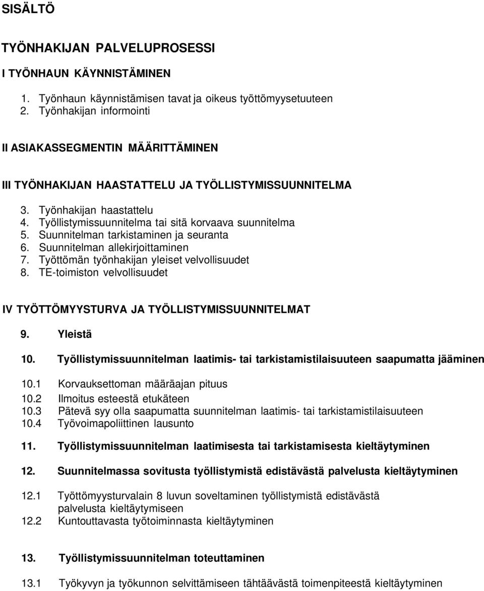 Suunnitelman tarkistaminen ja seuranta 6. Suunnitelman allekirjoittaminen 7. Työttömän työnhakijan yleiset velvollisuudet 8.