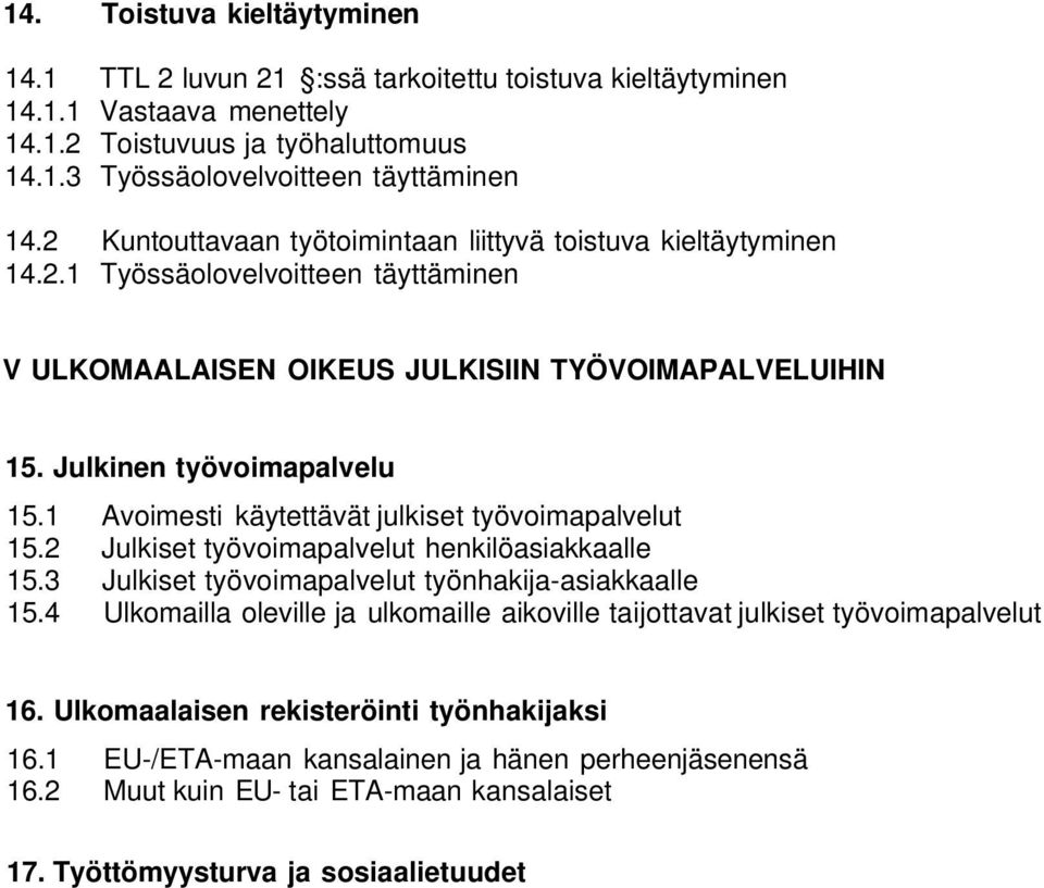 1 Avoimesti käytettävät julkiset työvoimapalvelut 15.2 Julkiset työvoimapalvelut henkilöasiakkaalle 15.3 Julkiset työvoimapalvelut työnhakija-asiakkaalle 15.