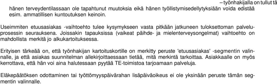 Joissakin tapauksissa (vaikeat päihde- ja mielenterveysongelmat) vaihtoehto on mahdollista merkitä jo alkukartoituksessa.