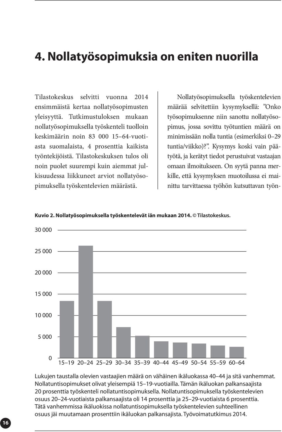 Tilastokeskuksen tulos oli noin puolet suurempi kuin aiemmat julkisuudessa liikkuneet arviot nollatyösopimuksella työskentelevien määrästä.