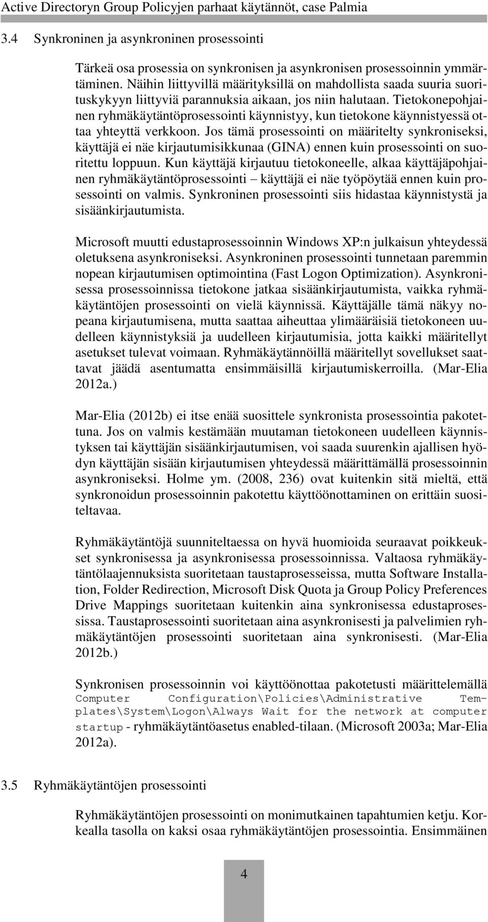 Tietokonepohjainen ryhmäkäytäntöprosessointi käynnistyy, kun tietokone käynnistyessä ottaa yhteyttä verkkoon.