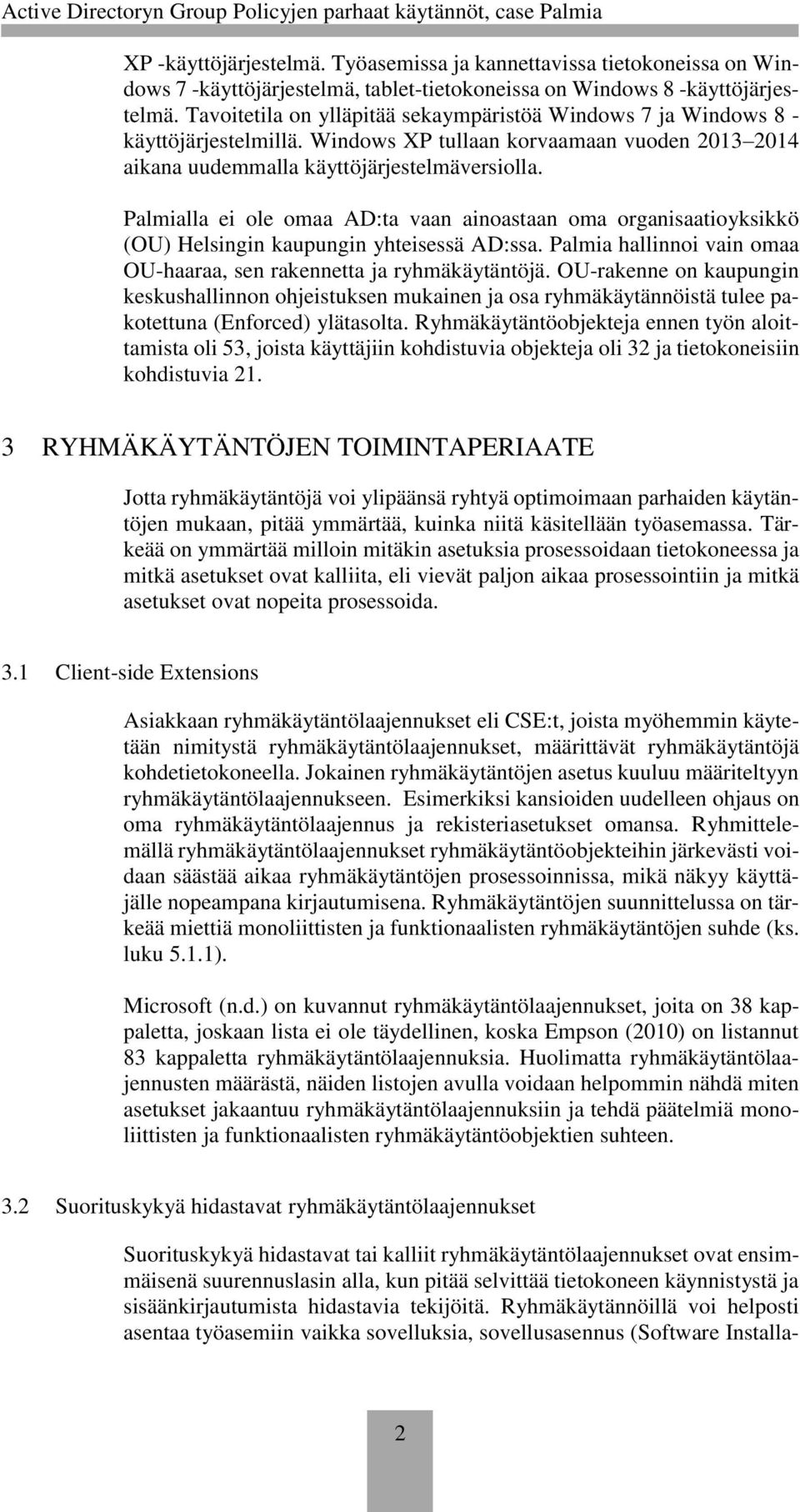 Palmialla ei ole omaa AD:ta vaan ainoastaan oma organisaatioyksikkö (OU) Helsingin kaupungin yhteisessä AD:ssa. Palmia hallinnoi vain omaa OU-haaraa, sen rakennetta ja ryhmäkäytäntöjä.