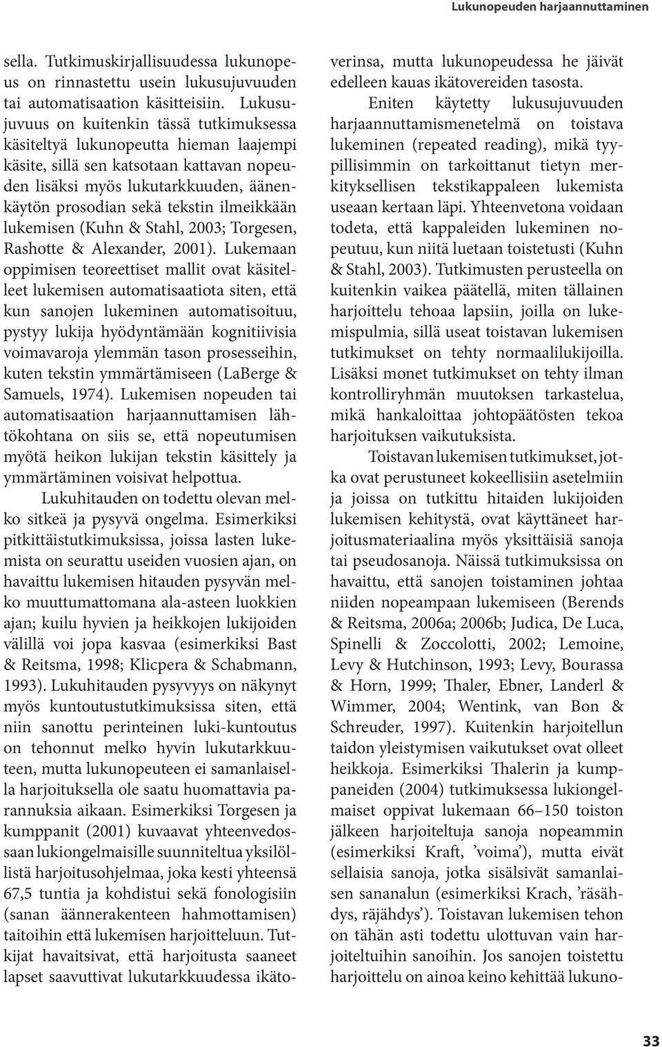 ilmeikkään lukemisen (Kuhn & Stahl, 2003; Torgesen, Rashotte & Alexander, 2001).