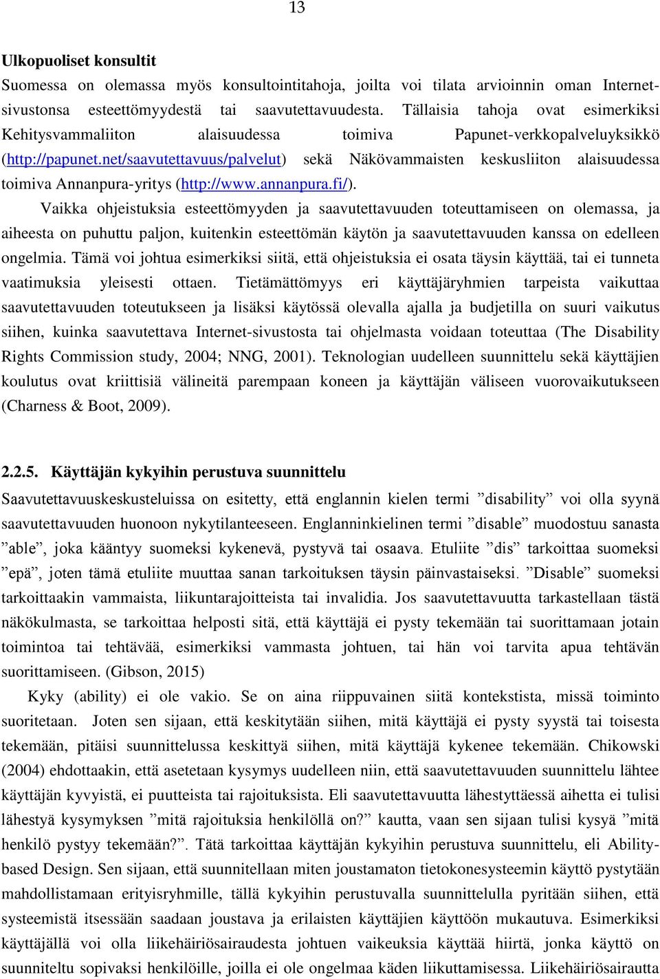 net/saavutettavuus/palvelut) sekä Näkövammaisten keskusliiton alaisuudessa toimiva Annanpura-yritys (http://www.annanpura.fi/).