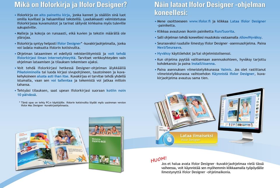 Ifolorkirja syntyy helposti Ifolor Designer* kuvakirjaohjelmalla, jonka voi ladata maksutta Ifolorin kotisivuilta.