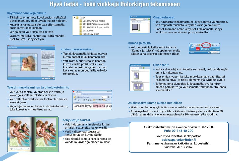 Tekstin muokkaaminen ja oikolukutoiminto Voit valita fontin, vaihtaa tekstin väriä ja kokoa ja sijoittaa tekstin eri tavoin. Voit tallentaa valitsemasi fontin oletukseksi koko kirjaan.