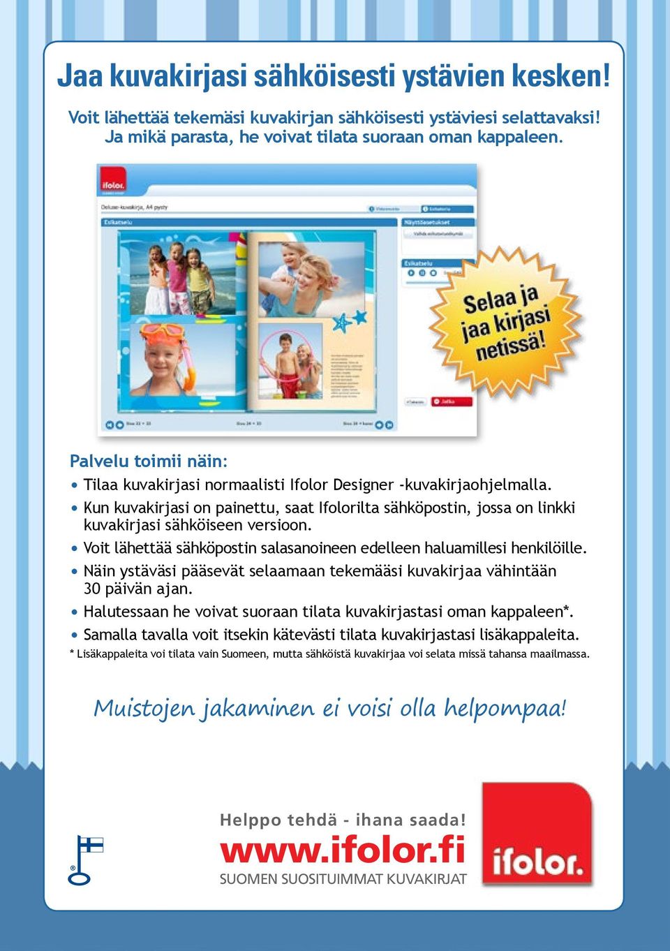 Voit lähettää sähköpostin salasanoineen edelleen haluamillesi henkilöille. Näin ystäväsi pääsevät selaamaan tekemääsi kuvakirjaa vähintään 30 päivän ajan.