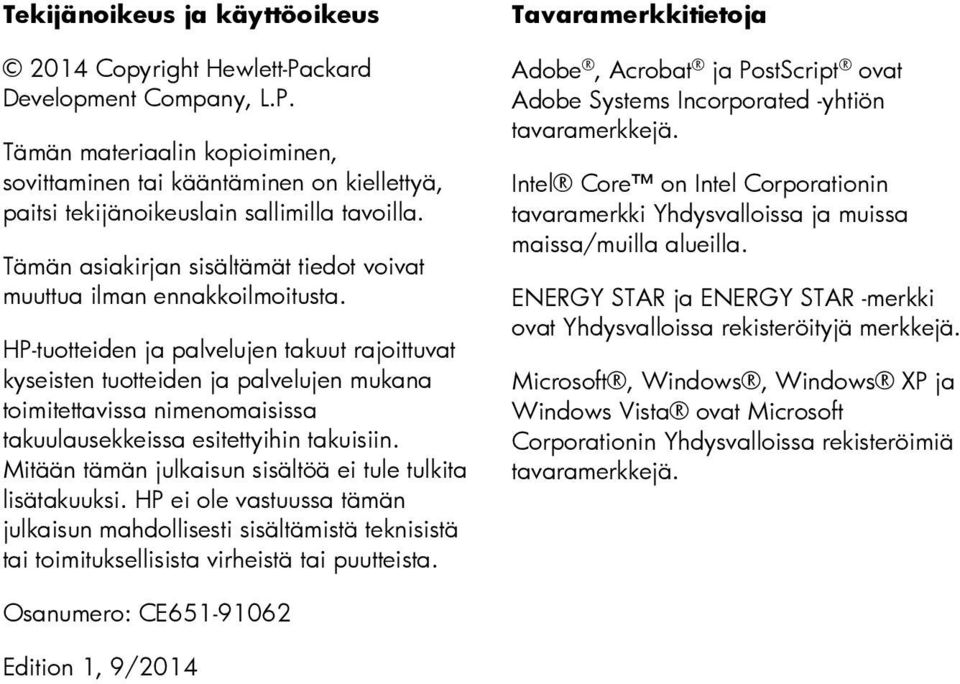 HP-tuotteiden ja palvelujen takuut rajoittuvat kyseisten tuotteiden ja palvelujen mukana toimitettavissa nimenomaisissa takuulausekkeissa esitettyihin takuisiin.