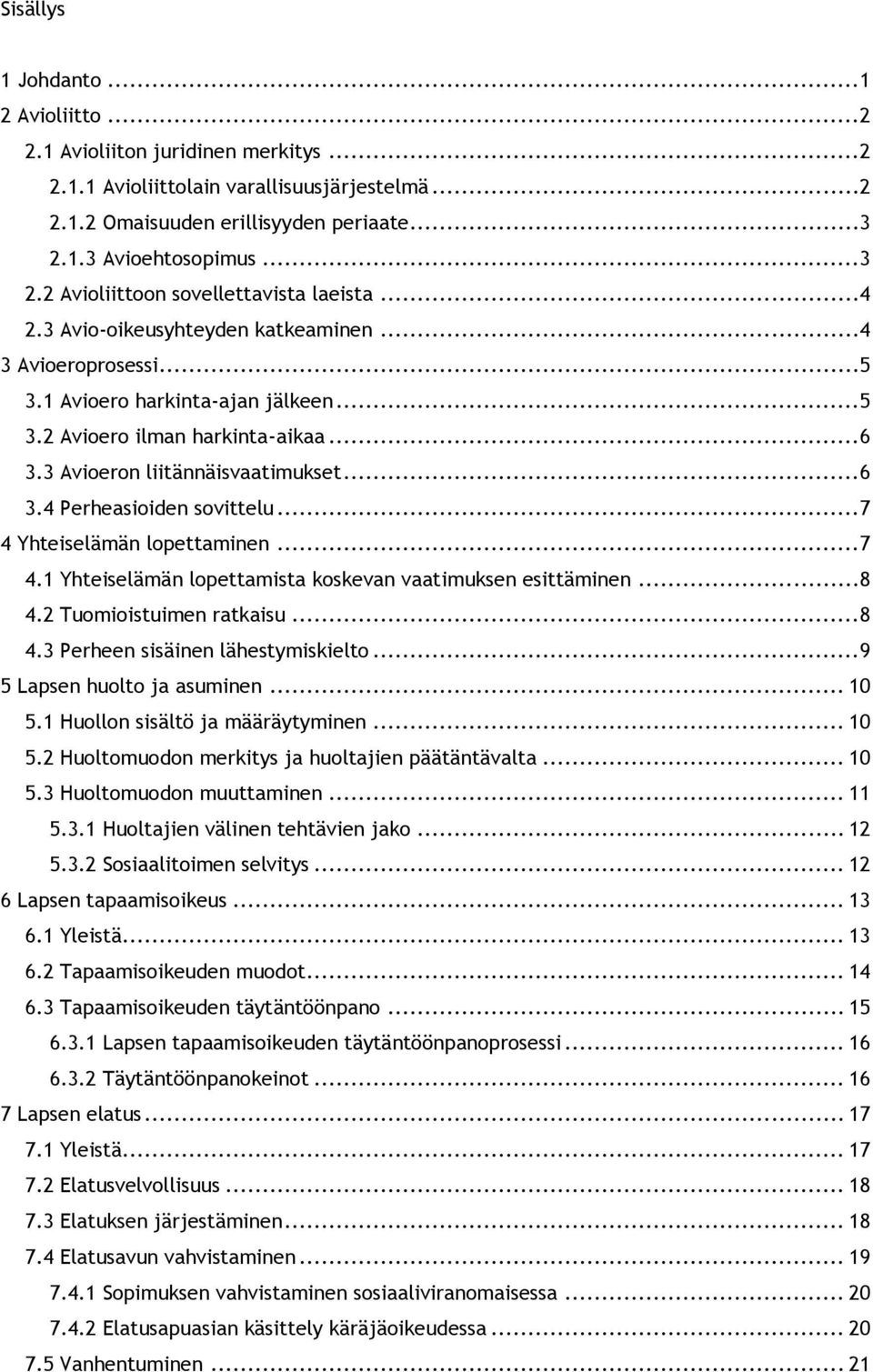 ..6 3.3 Avioeron liitännäisvaatimukset...6 3.4 Perheasioiden sovittelu...7 4 Yhteiselämän lopettaminen...7 4.1 Yhteiselämän lopettamista koskevan vaatimuksen esittäminen...8 4.