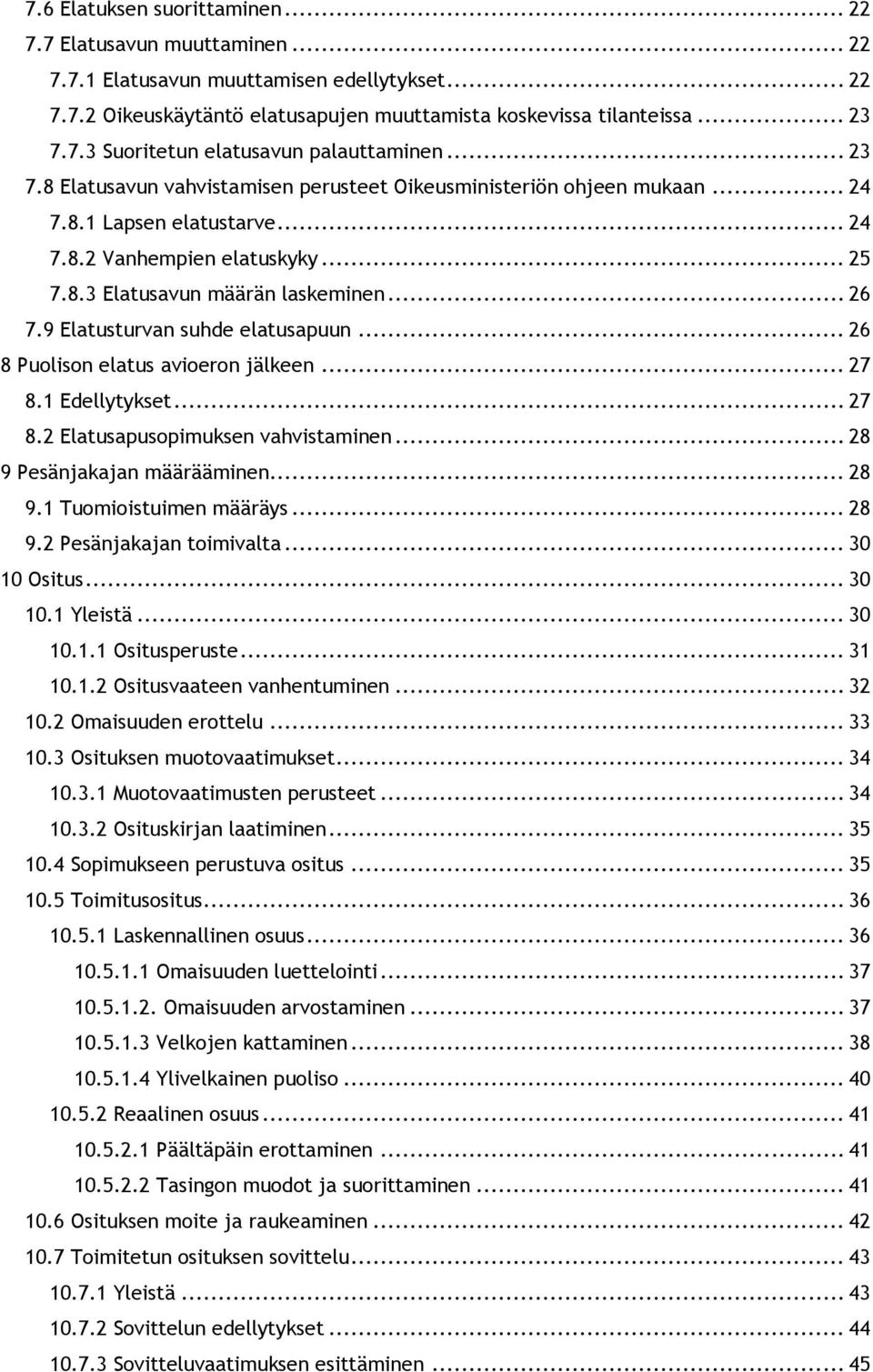 9 Elatusturvan suhde elatusapuun... 26 8 Puolison elatus avioeron jälkeen... 27 8.1 Edellytykset... 27 8.2 Elatusapusopimuksen vahvistaminen... 28 9 Pesänjakajan määrääminen... 28 9.1 Tuomioistuimen määräys.