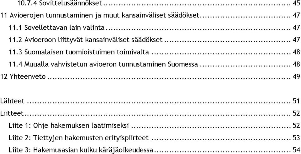 .. 48 11.4 Muualla vahvistetun avioeron tunnustaminen Suomessa... 48 12 Yhteenveto... 49 Lähteet... 51 Liitteet.