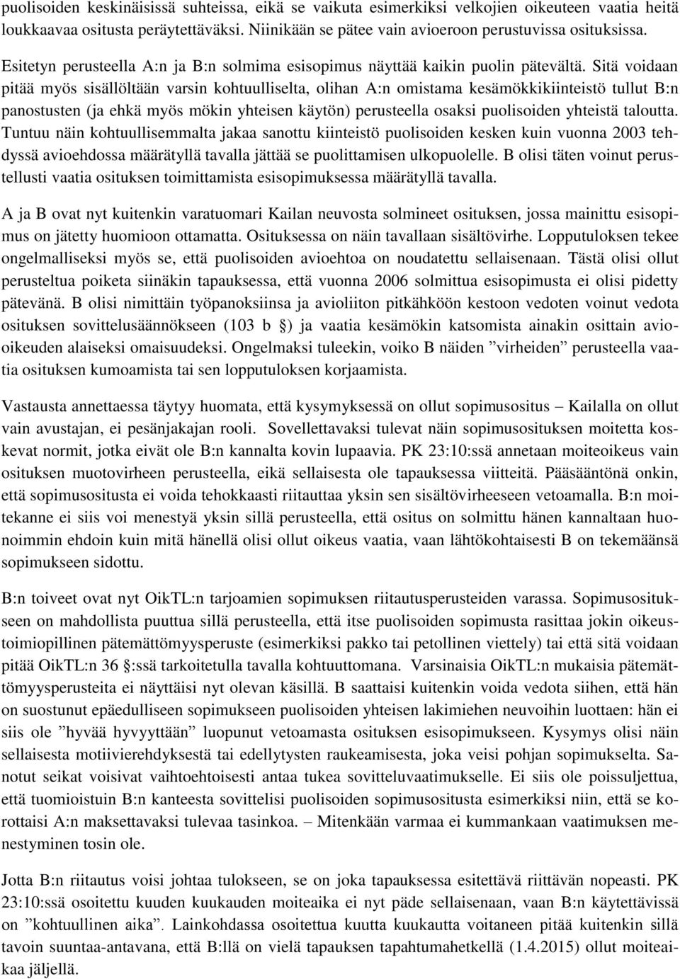 Sitä voidaan pitää myös sisällöltään varsin kohtuulliselta, olihan A:n omistama kesämökkikiinteistö tullut B:n panostusten (ja ehkä myös mökin yhteisen käytön) perusteella osaksi puolisoiden yhteistä