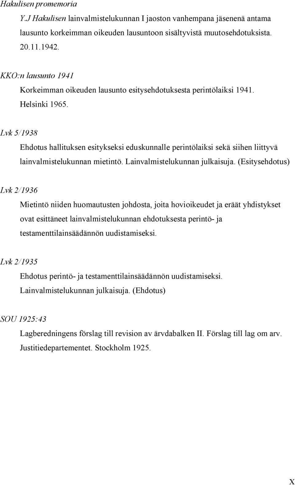 Lvk 5/1938 Ehdotus hallituksen esitykseksi eduskunnalle perintölaiksi sekä siihen liittyvä lainvalmistelukunnan mietintö. Lainvalmistelukunnan julkaisuja.