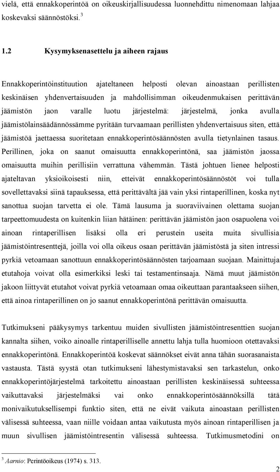 jäämistön jaon varalle luotu järjestelmä: järjestelmä, jonka avulla jäämistölainsäädännössämme pyritään turvaamaan perillisten yhdenvertaisuus siten, että jäämistöä jaettaessa suoritetaan