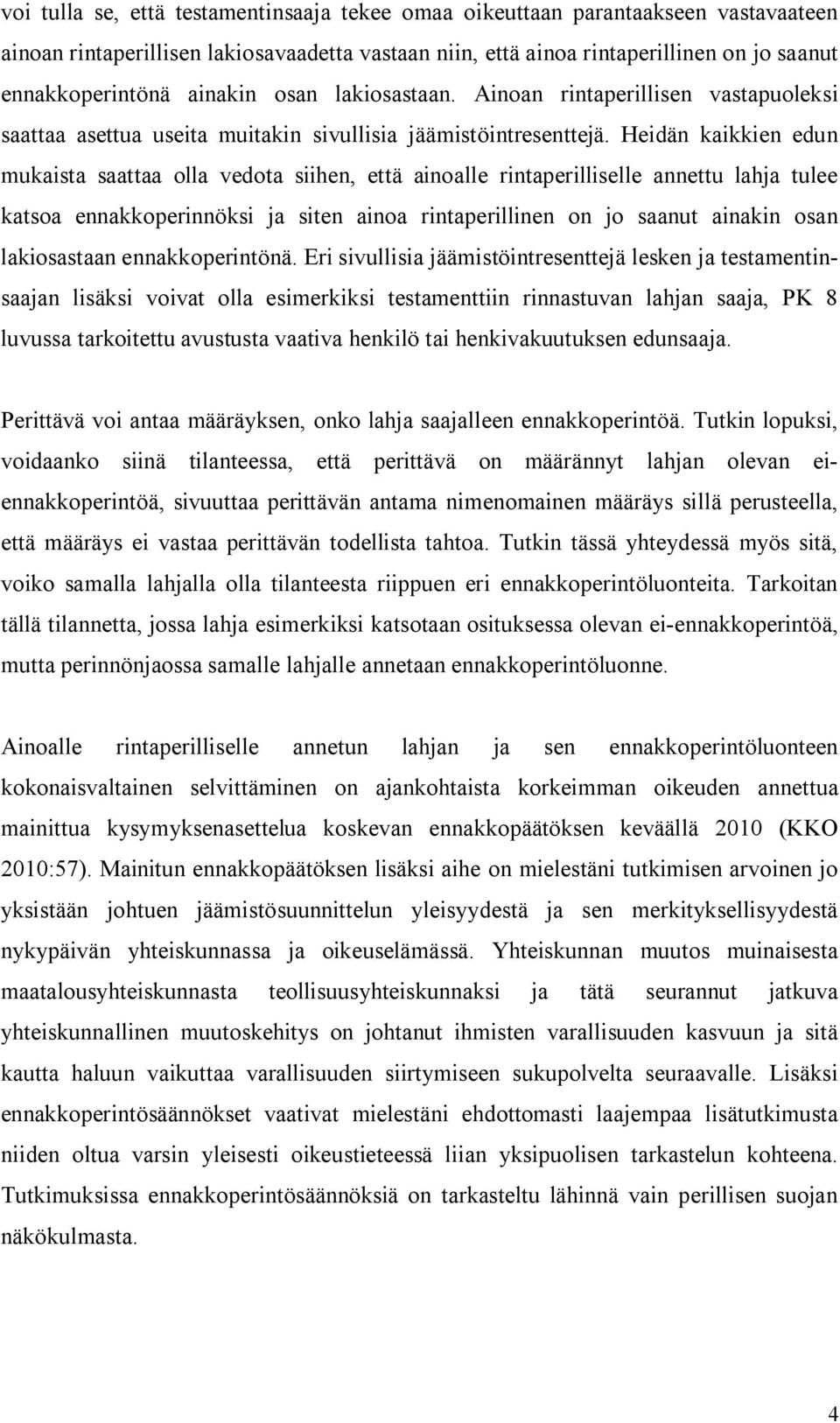 Heidän kaikkien edun mukaista saattaa olla vedota siihen, että ainoalle rintaperilliselle annettu lahja tulee katsoa ennakkoperinnöksi ja siten ainoa rintaperillinen on jo saanut ainakin osan