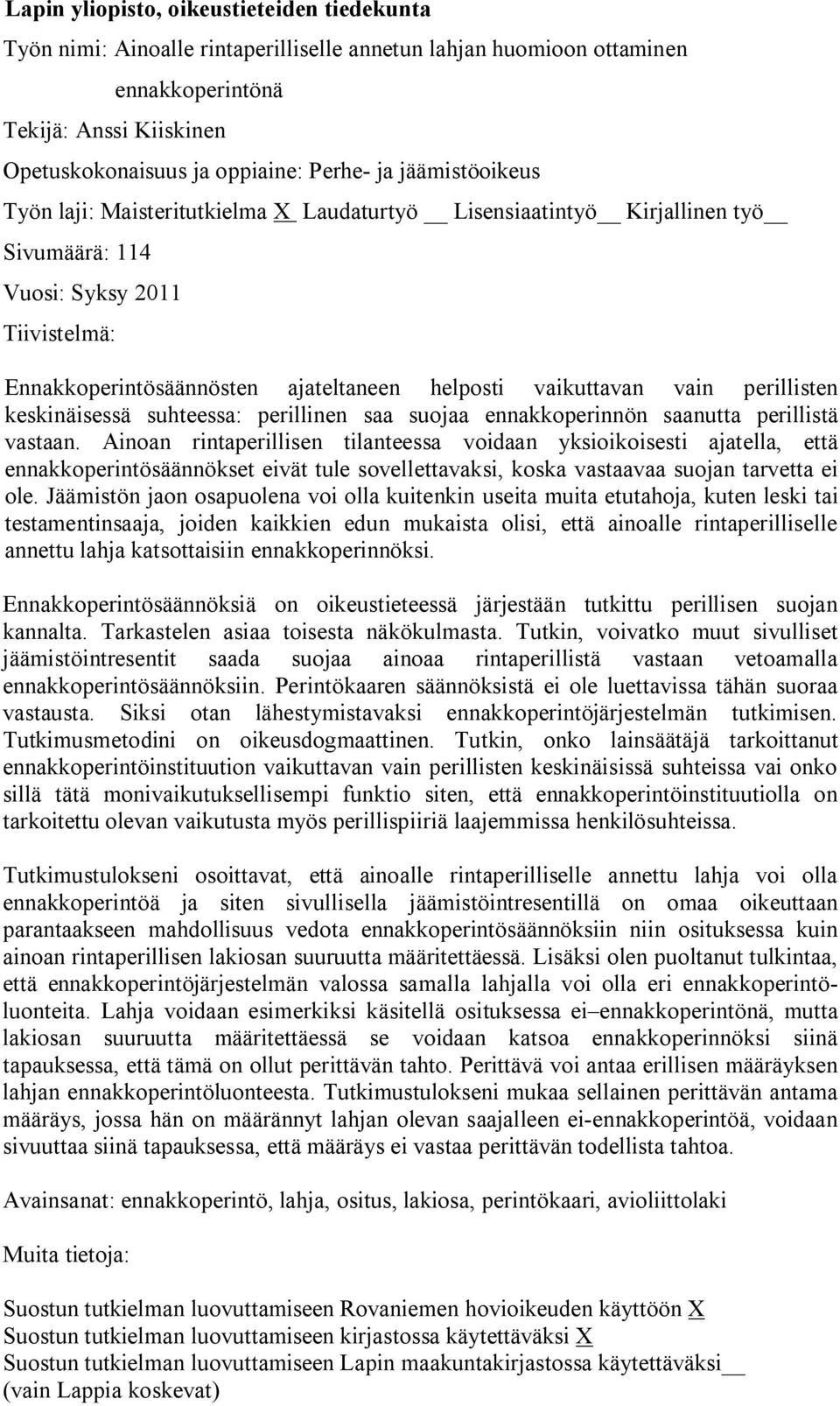 perillisten keskinäisessä suhteessa: perillinen saa suojaa ennakkoperinnön saanutta perillistä vastaan.