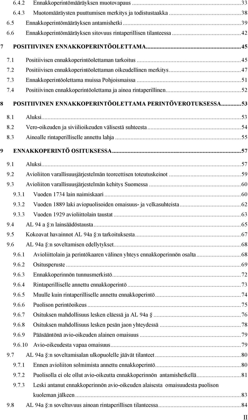 .. 47 7.3 Ennakkoperintöolettama muissa Pohjoismaissa... 51 7.4 Positiivinen ennakkoperintöolettama ja ainoa rintaperillinen... 52 8 POSITIIVINEN ENNAKKOPERINTÖOLETTAMA PERINTÖVEROTUKSESSA... 53 8.