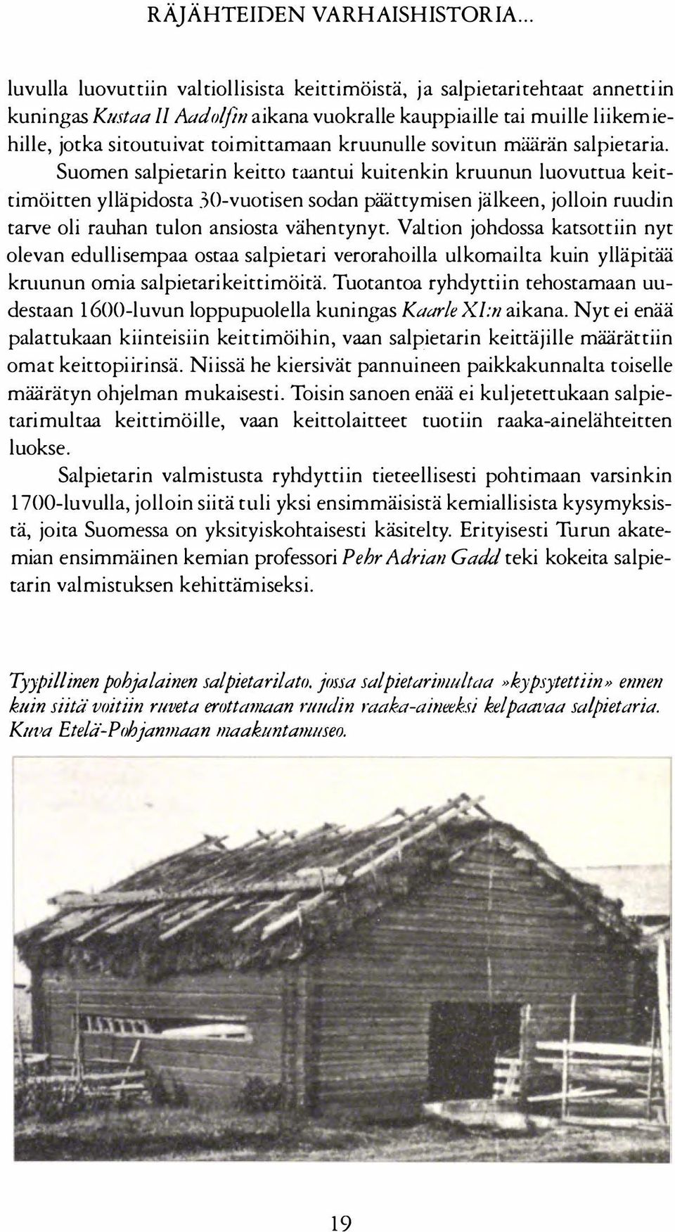 mittamaan kruunulle sovitun määrän salpieraria. Suomen salpietarin keitto taantui kuitenkin kruunun luovuttua keit timöitten ylläpidosta.