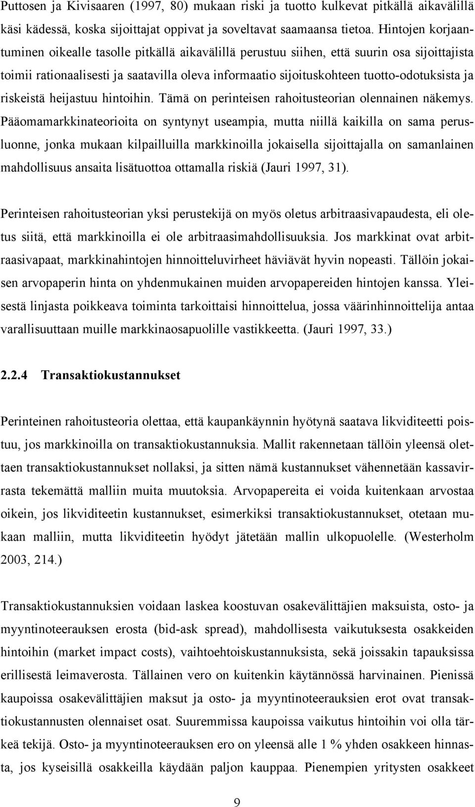 ja riskeistä heijastuu hintoihin. Tämä on perinteisen rahoitusteorian olennainen näkemys.