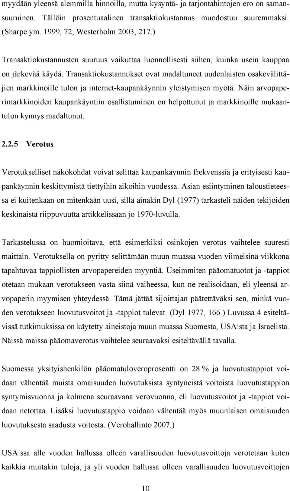 Transaktiokustannukset ovat madaltuneet uudenlaisten osakevälittäjien markkinoille tulon ja internet-kaupankäynnin yleistymisen myötä.