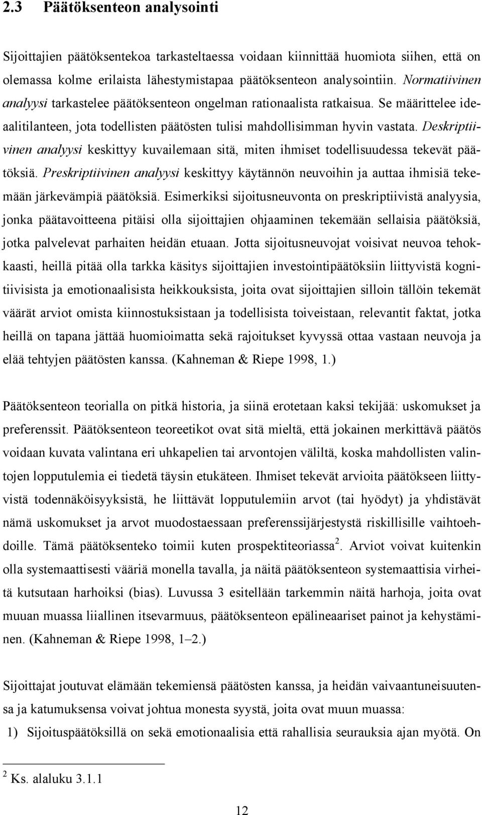 Deskriptiivinen analyysi keskittyy kuvailemaan sitä, miten ihmiset todellisuudessa tekevät päätöksiä.