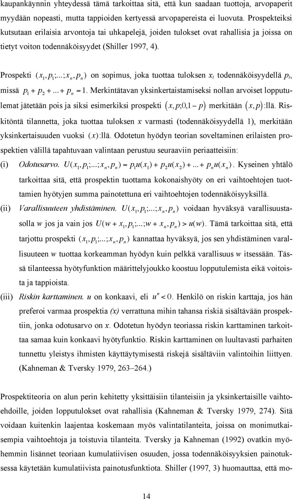 ..;x n, p n ) on sopimus, joka tuottaa tuloksen x i todennäköisyydellä p i, p 1 + p 2 +...+ p n =1.