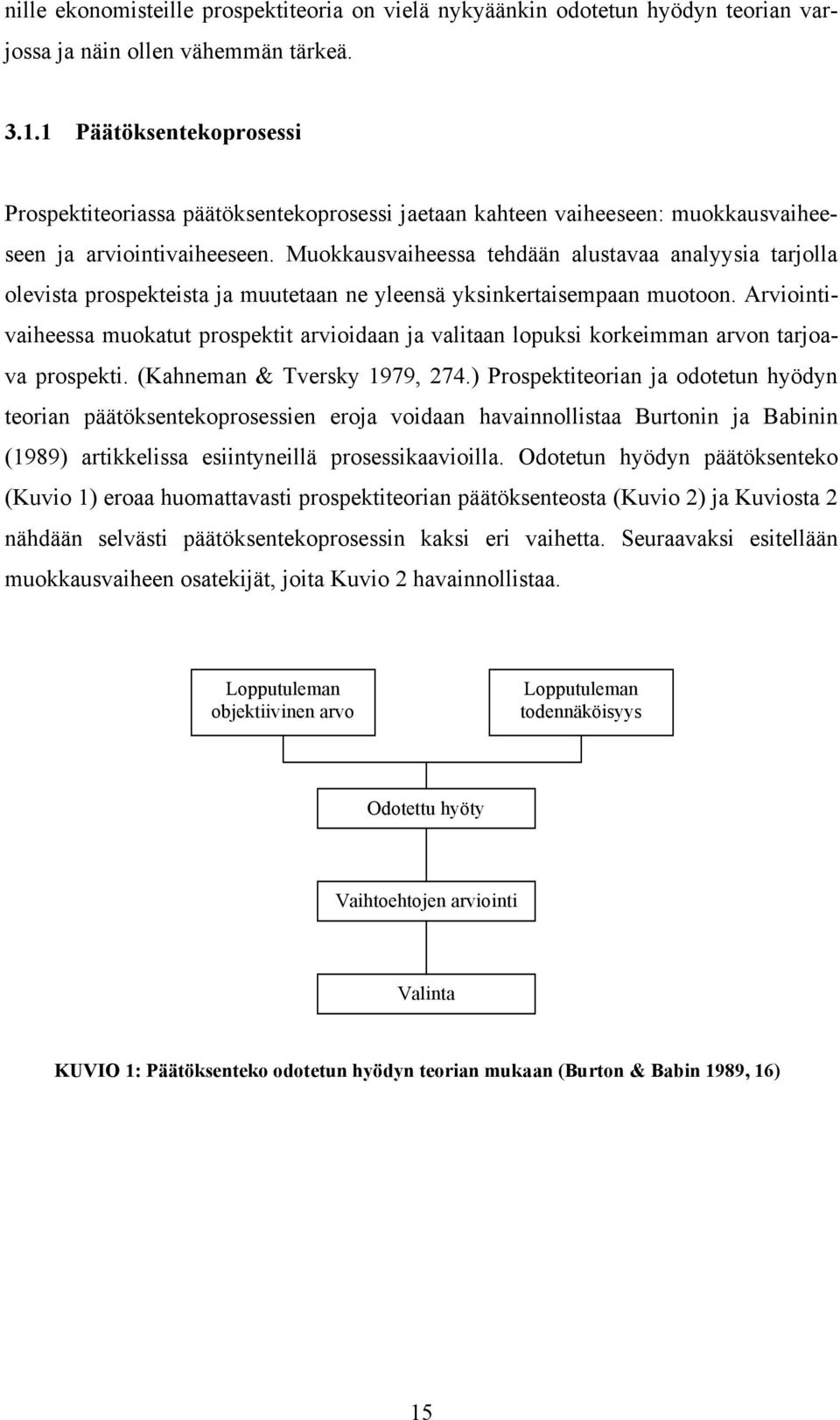 Muokkausvaiheessa tehdään alustavaa analyysia tarjolla olevista prospekteista ja muutetaan ne yleensä yksinkertaisempaan muotoon.