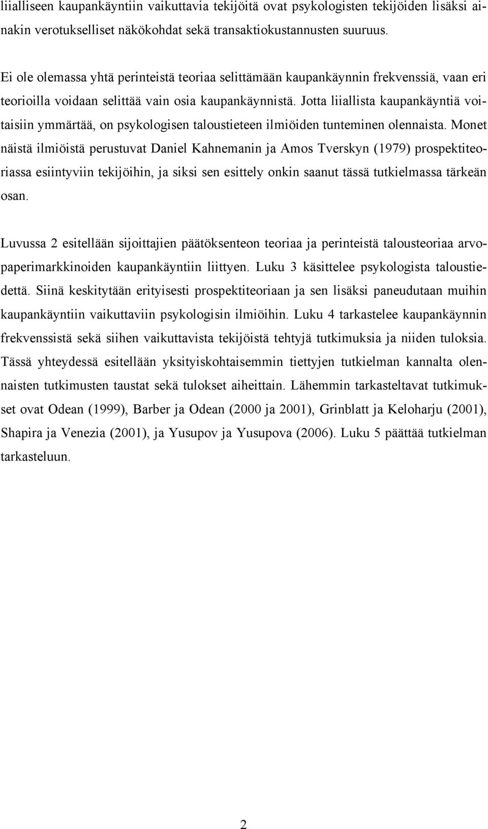 Jotta liiallista kaupankäyntiä voitaisiin ymmärtää, on psykologisen taloustieteen ilmiöiden tunteminen olennaista.