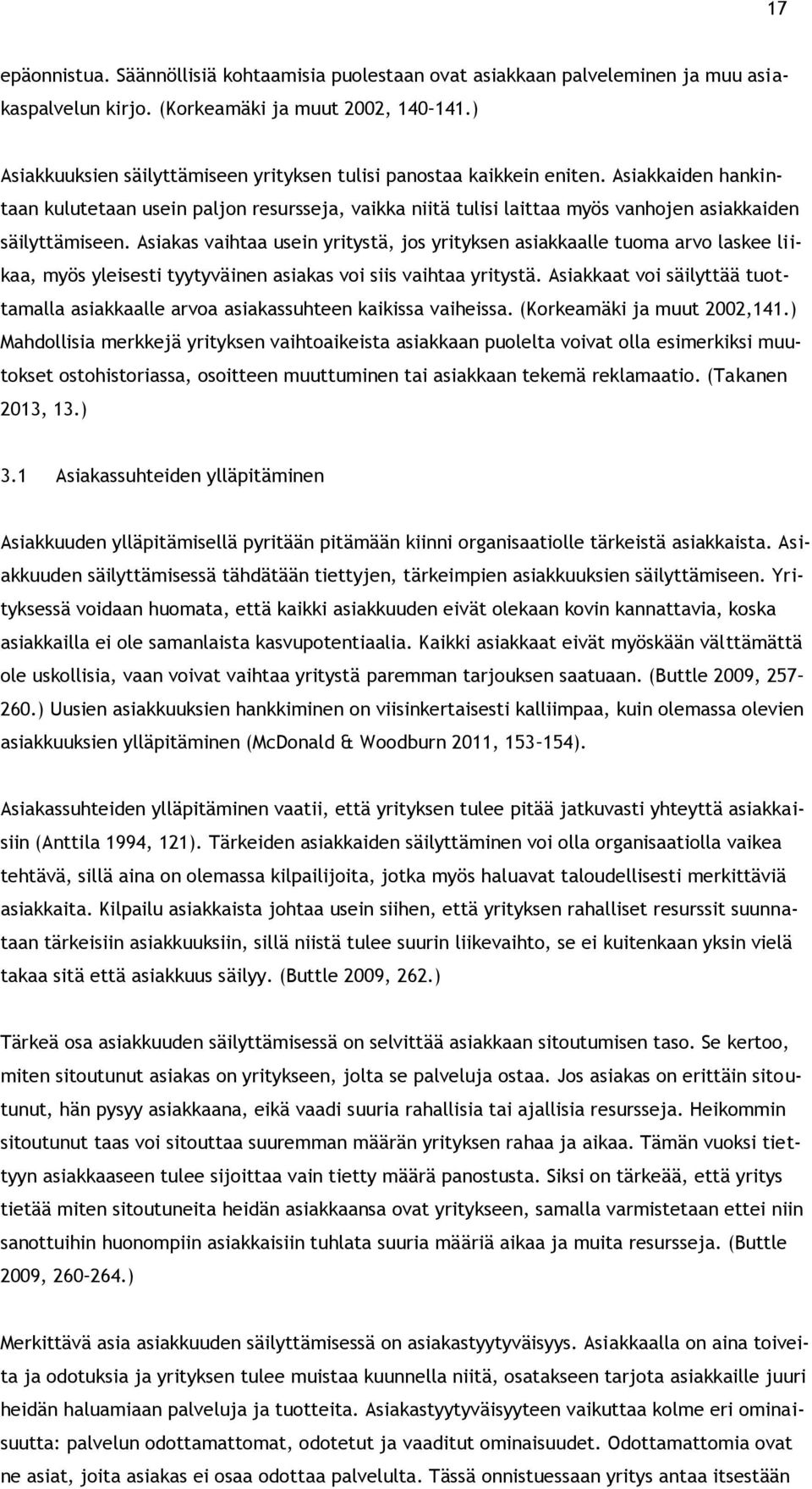 Asiakkaiden hankintaan kulutetaan usein paljon resursseja, vaikka niitä tulisi laittaa myös vanhojen asiakkaiden säilyttämiseen.