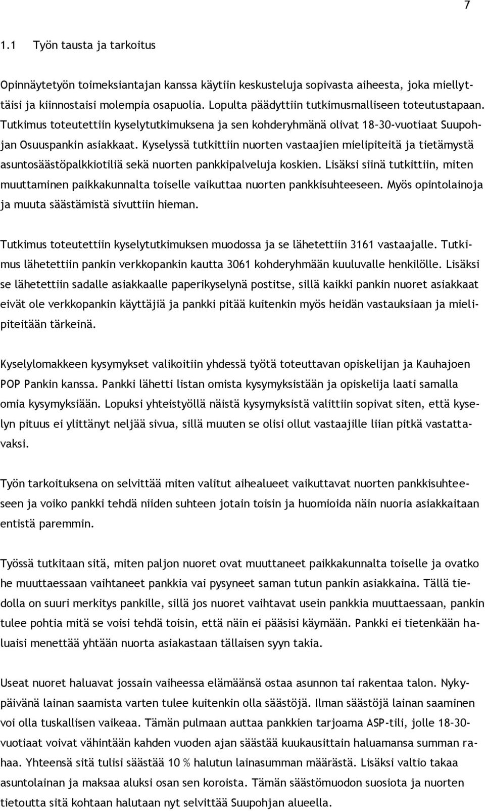 Kyselyssä tutkittiin nuorten vastaajien mielipiteitä ja tietämystä asuntosäästöpalkkiotiliä sekä nuorten pankkipalveluja koskien.