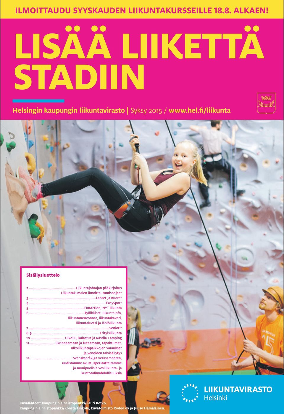 .. Työikäiset, liikuntainfo, liikuntaneuvonnat, liikuntakaveri, liikuntaluotsi ja lähiöliikunta 7...Seniorit 8-9...Erityisliikunta 10... Ulkoilu, kalastus ja Rastila Camping 11.