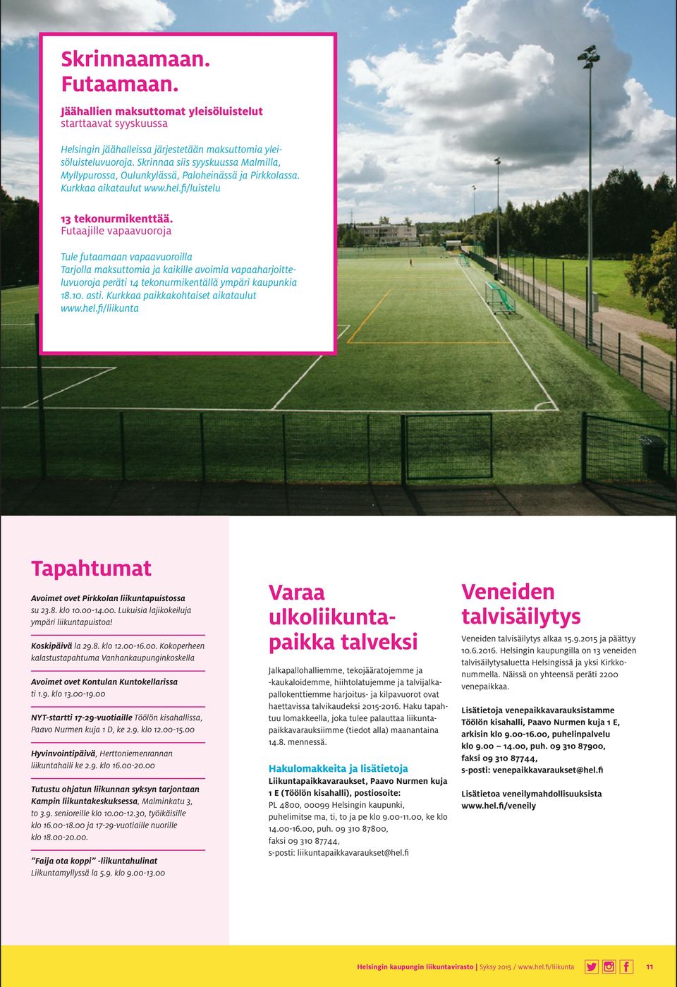 Futaajille vapaavuoroja Tule futaamaan vapaavuoroilla Tarjolla maksuttomia ja kaikille avoimia vapaaharjoitteluvuoroja peräti 14 tekonurmikentällä ympäri kaupunkia 18.10. asti.