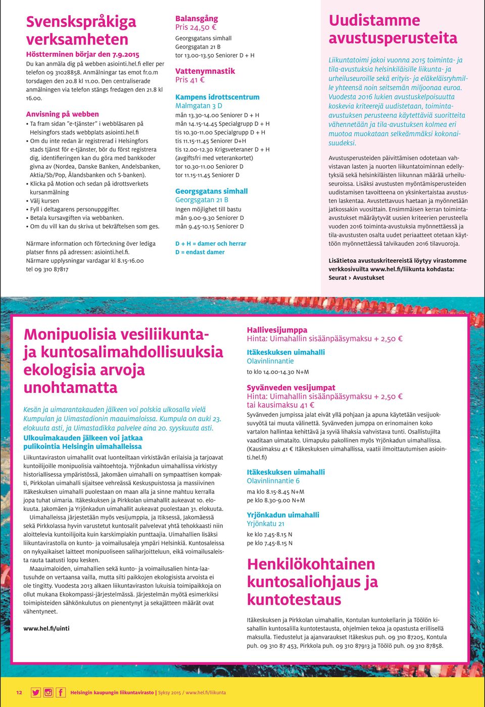 fi Om du inte redan är registrerad i Helsingfors stads tjänst för e-tjänster, bör du först registrera dig, identifieringen kan du göra med bankkoder givna av (Nordea, Danske Banken, Andelsbanken,