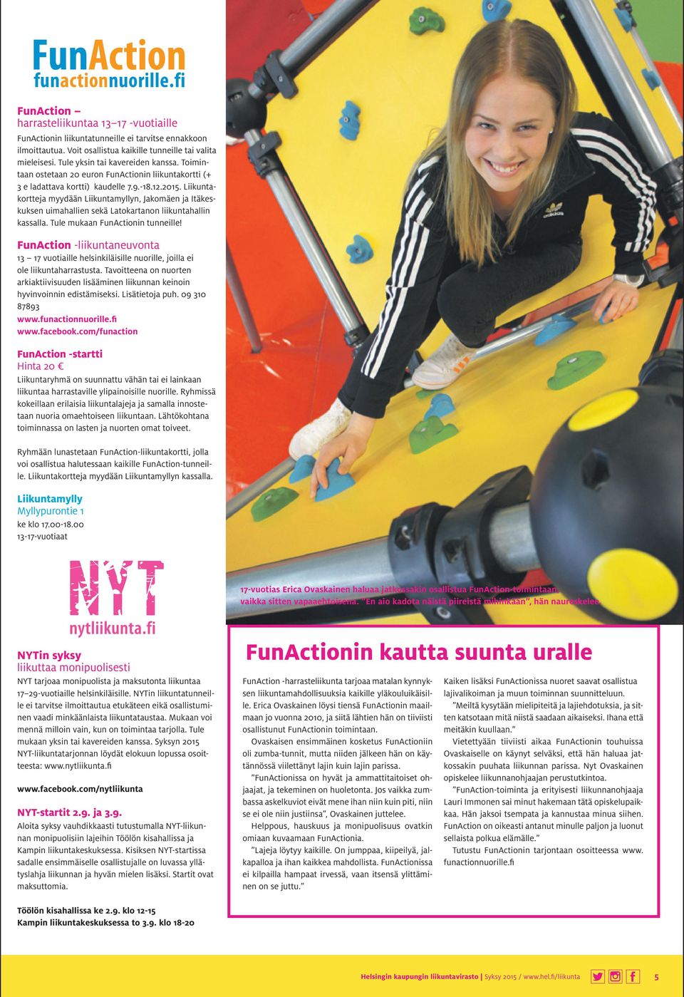 Liikuntakortteja myydään Liikuntamyllyn, Jakomäen ja Itäkeskuksen uimahallien sekä Latokartanon liikuntahallin kassalla. Tule mukaan FunActionin tunneille!