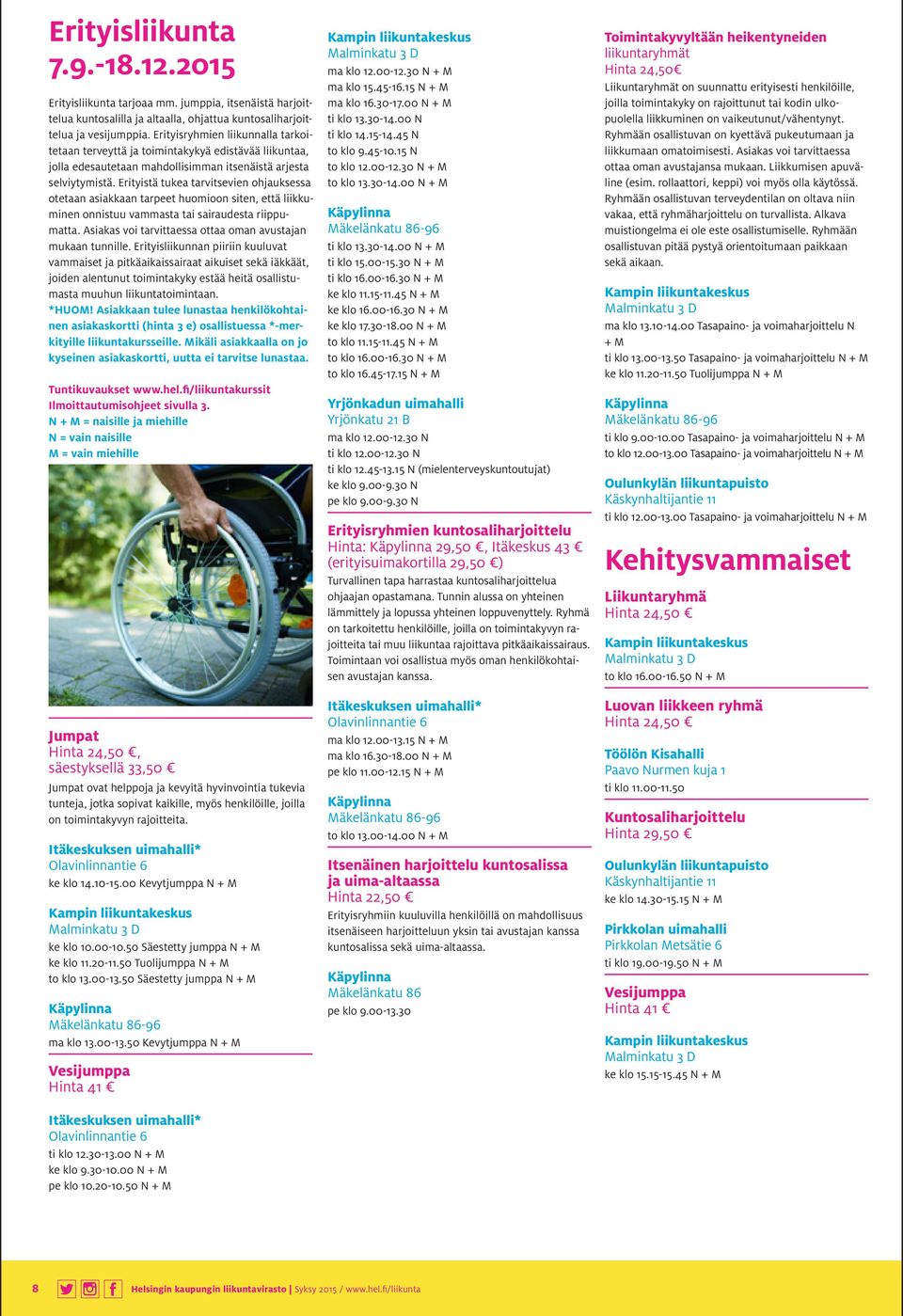 Erityistä tukea tarvitsevien ohjauksessa otetaan asiakkaan tarpeet huomioon siten, että liikkuminen onnistuu vammasta tai sairaudesta riippumatta.