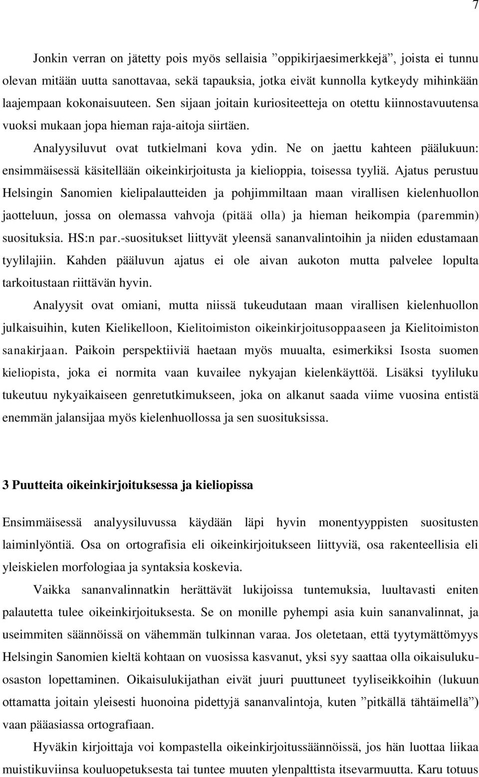 Ne on jaettu kahteen päälukuun: ensimmäisessä käsitellään oikeinkirjoitusta ja kielioppia, toisessa tyyliä.