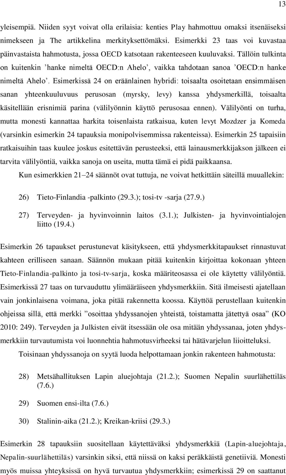 Tällöin tulkinta on kuitenkin hanke nimeltä OECD:n Ahelo, vaikka tahdotaan sanoa OECD:n hanke nimeltä Ahelo.