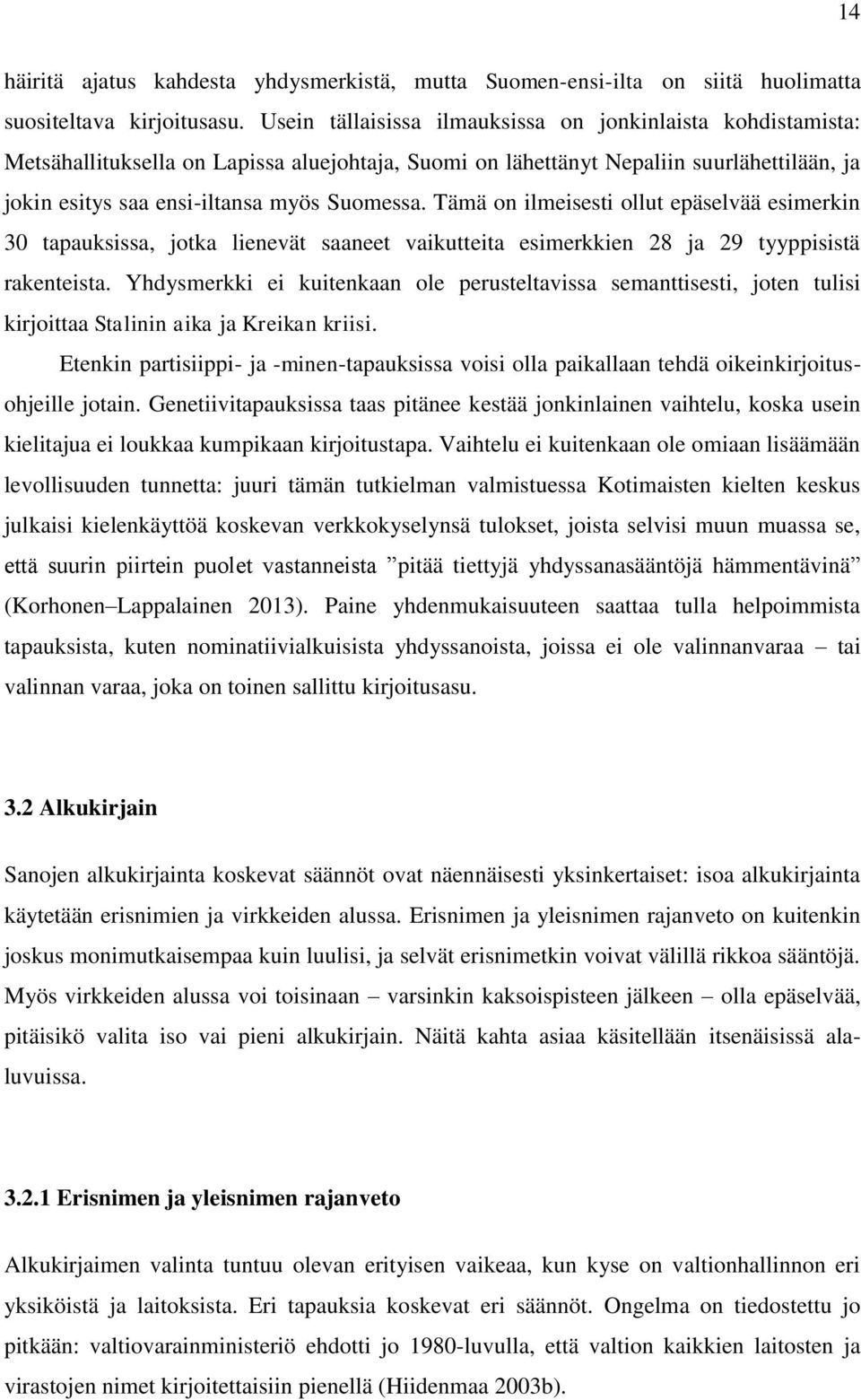 Tämä on ilmeisesti ollut epäselvää esimerkin 30 tapauksissa, jotka lienevät saaneet vaikutteita esimerkkien 28 ja 29 tyyppisistä rakenteista.