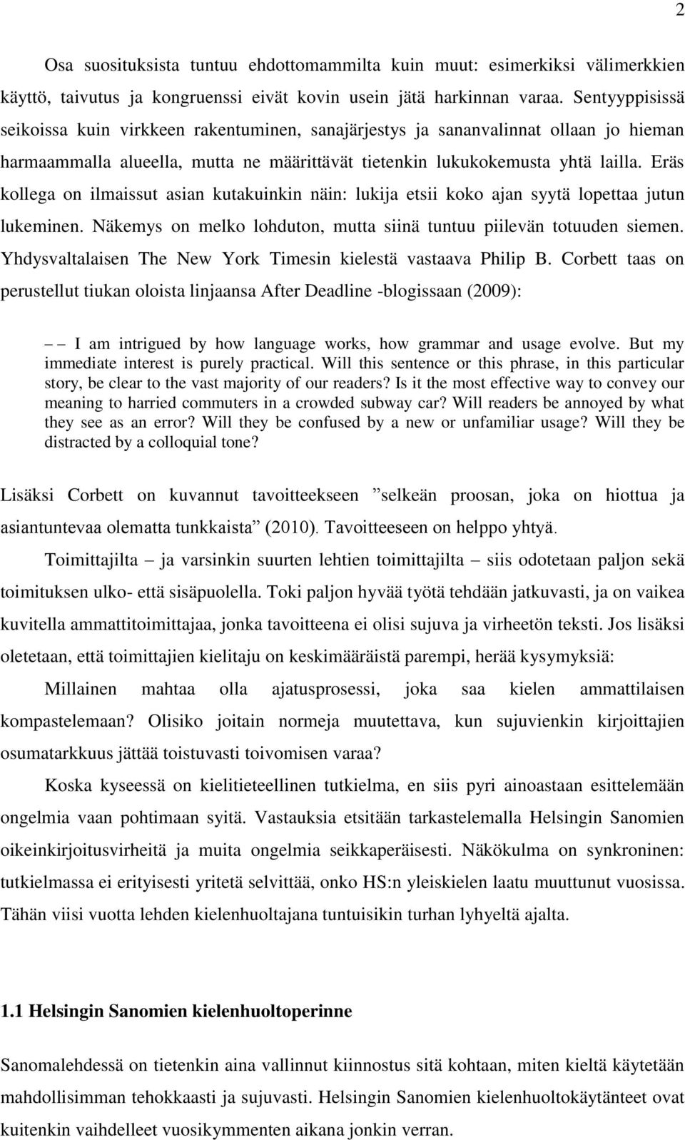 Eräs kollega on ilmaissut asian kutakuinkin näin: lukija etsii koko ajan syytä lopettaa jutun lukeminen. Näkemys on melko lohduton, mutta siinä tuntuu piilevän totuuden siemen.