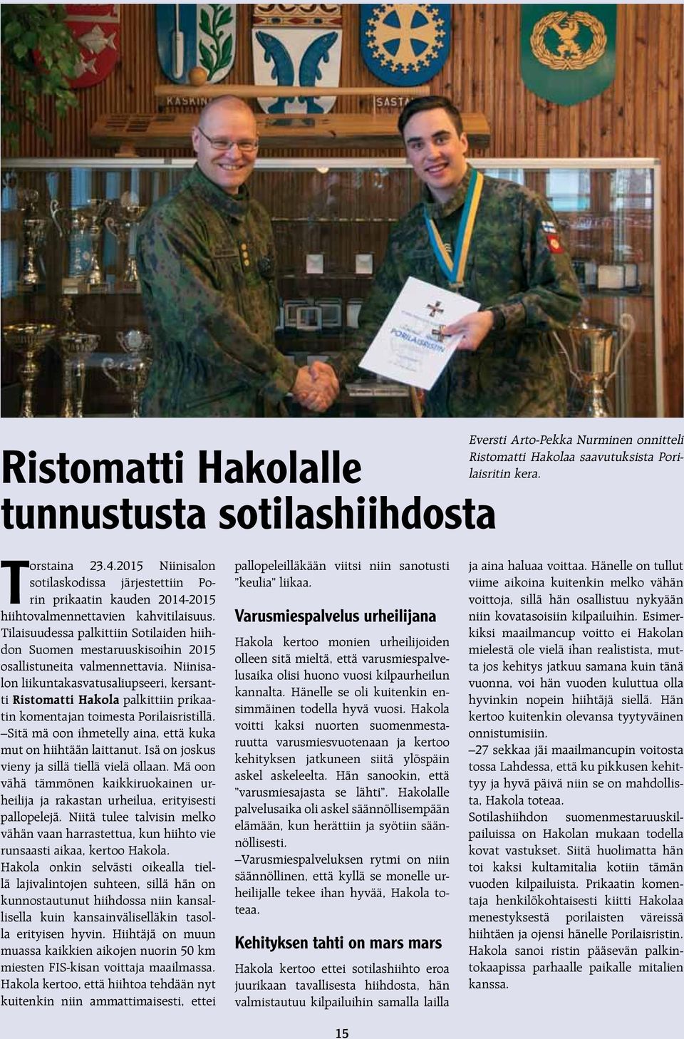 Tilaisuudessa palkittiin Sotilaiden hiihdon Suomen mestaruuskisoihin 2015 osallistuneita valmennettavia.